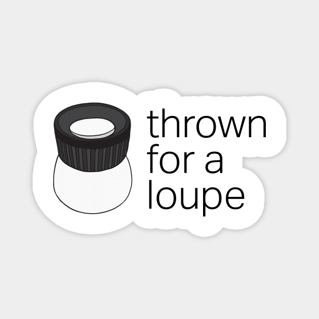 Thrown for a Loupe (Loop) Funny Photography Pun Magnet by murialbezanson