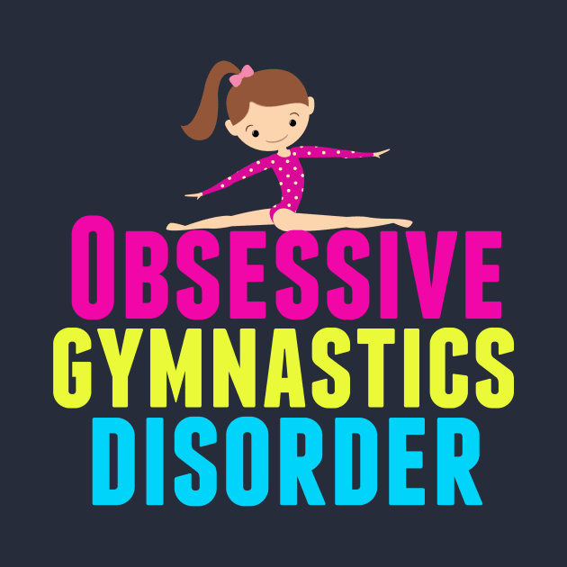 Funny Obsessive Gymnastics Disorder by epiclovedesigns