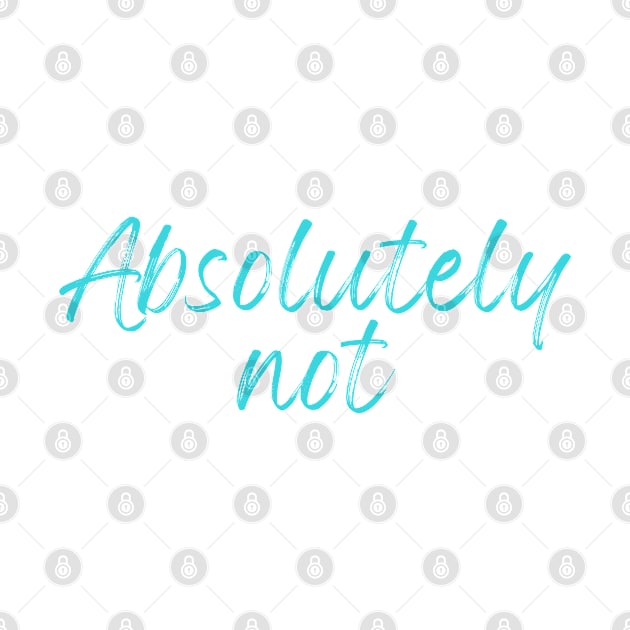 Absolutely Not (Sticker) T-Shirt by thisishri