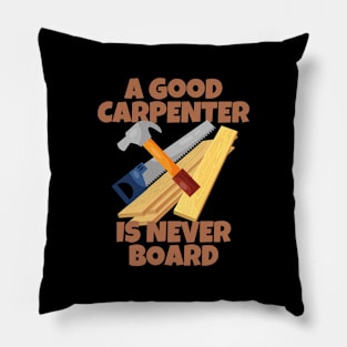 A Good Carpenter Is Never Board Pillow