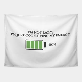 The Art of Conserving Energy | I'm not lazy, I'm just conserving my energy Tapestry