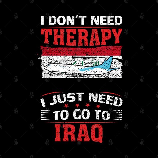 I Don't Need Therapy I Just Need To Go To Iraq by silvercoin