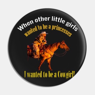 I want to be a cowgirl shirt Pin