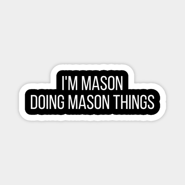 I'm Mason doing Mason things Magnet by omnomcious