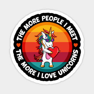 Unicorn More People I Meet More I Love Unicorns Magnet