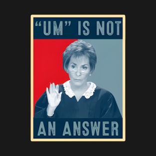 Um Is Not An Answer Only Judy Can Judge Me T-Shirt