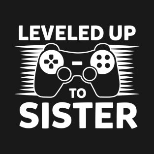 Leveled Up To Sister Best Sister Gift T-Shirt