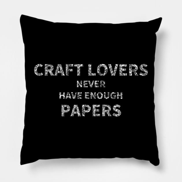 Craft Lovers Never Have Enough Papers Pillow by MoreThanThat