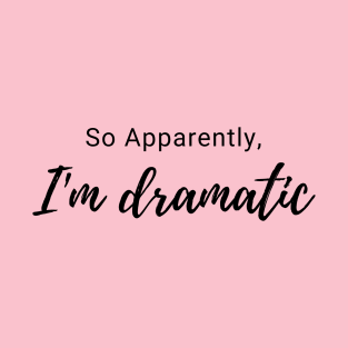 I'm dramatic T-Shirt