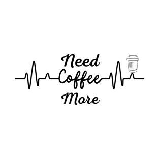 Need More Coffee 7 T-Shirt