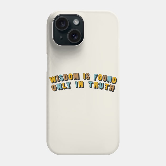 Wisdom Is Found Only In Truth Phone Case by DankFutura