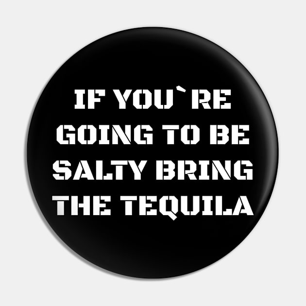 If you're going to be salty bring the tequila Pin by MissMorty2