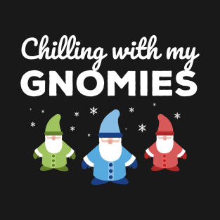 Chillin With My Gnomies Christmas Joke T-Shirt