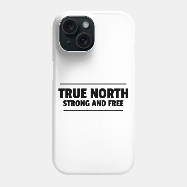 True north strong and free Phone Case by crazytshirtstore