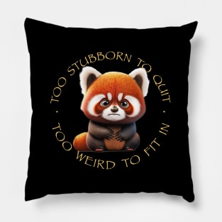 Red Panda Too Stubborn To Quit Too Weird To Fit In Cute Adorable Funny Quote Pillow