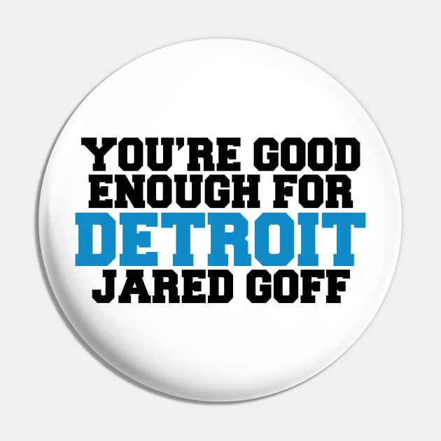 You’re Good Enough For Detroit Jared Goff Pin by anonshirt