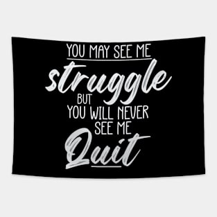 You May See Me Struggle But You Will Never See Me Quit Tapestry