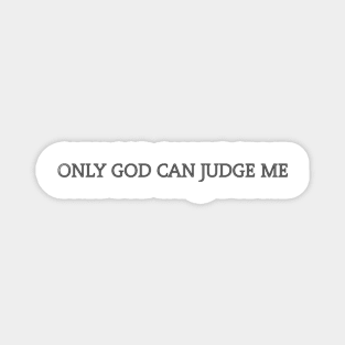 ONLY GOD CAN JUDGE ME Magnet