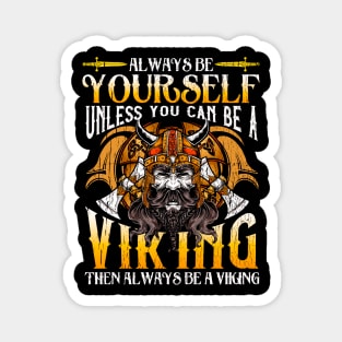 Always Be Yourself Unless You Can Be A Viking Magnet