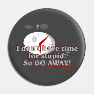 I don't have time for stupid Pin