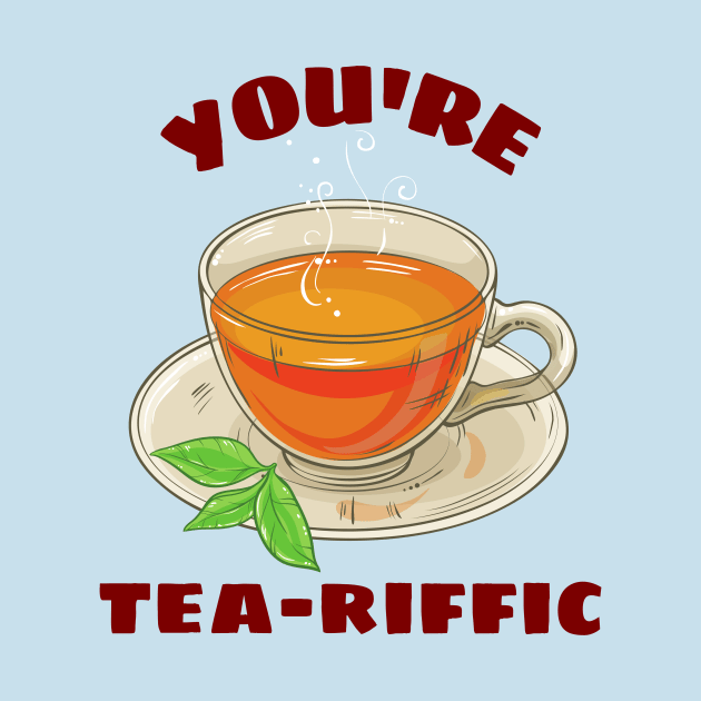 You're Tea-riffic - Tea Pun by Allthingspunny