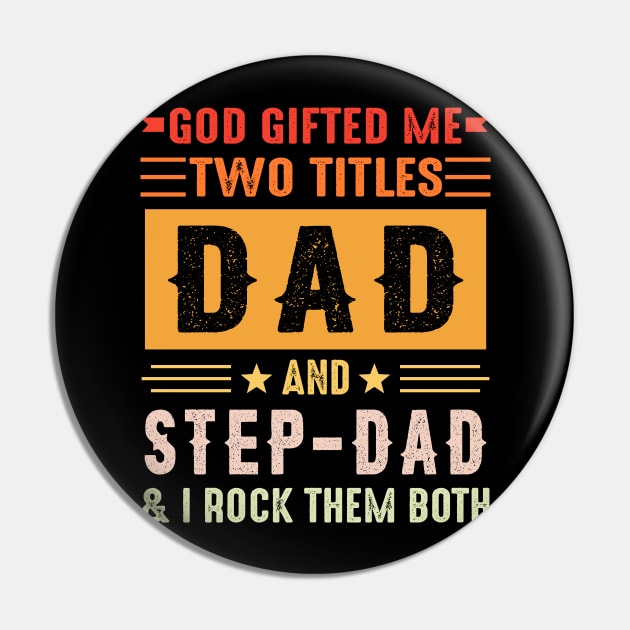 God Gifted Me Two Titles Dad And Step-Dad And I Rock Them Both Pin by Jenna Lyannion