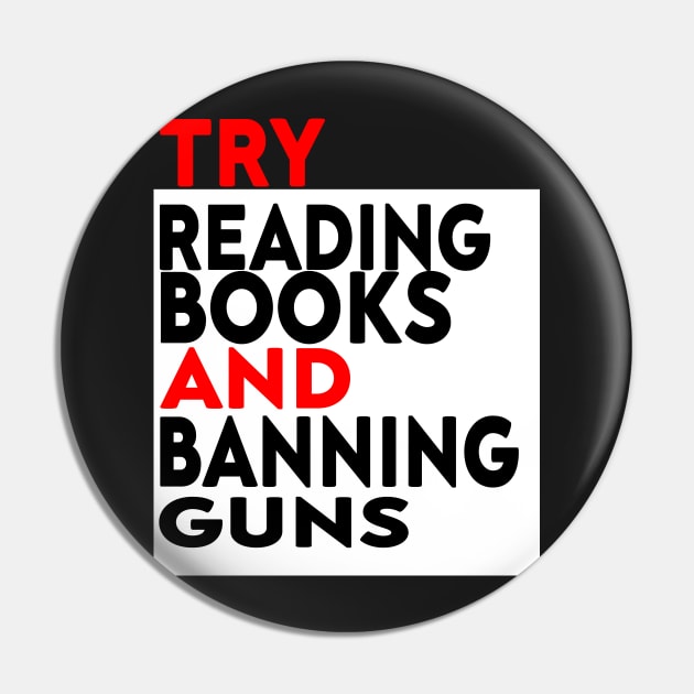 Try Reading Books and Banning Guns | book lover|  knowledge is power Pin by stylechoc