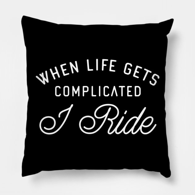 When life gets complicated i ride Pillow by turbopower