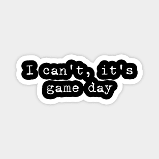 I can not, it is game day Magnet