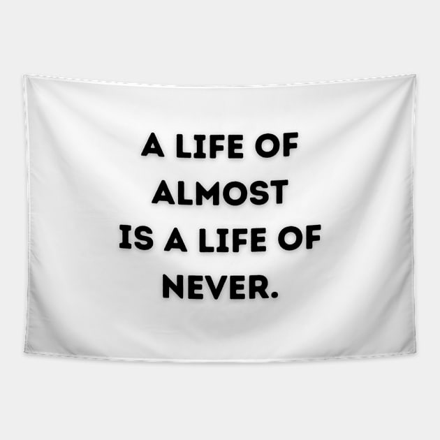 A life of almost is a life of never Tapestry by Random Prints