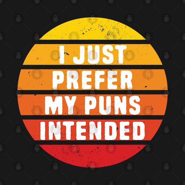 I prefer my pun intended by Shirts That Bangs