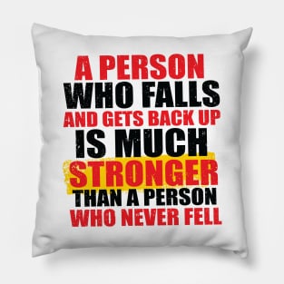 A Person Who Falls And Gets Back Up Is Much Stronger Than A Person Who Never Fell Pillow