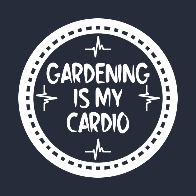 Gardening Is My Cardio by colorsplash