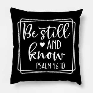 Be Still and Know Pslam 46 Pillow