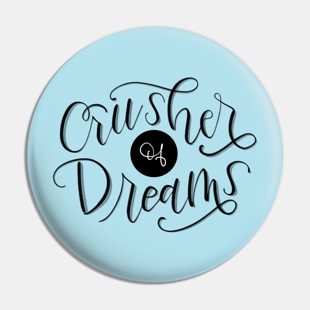 Crusher of Dreams Pin by GinAndInkDesigns