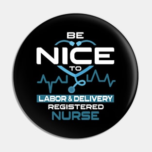 Be Nice To Labor & Delivery Registered Nurse Pin