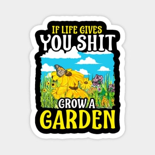 If Life Gives You Shit Grow A Garden Gardening Pun Magnet