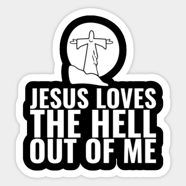 Jesus Loves the Hell Out of Me - Christian Gift - Jesus Loves The Hell - Sticker