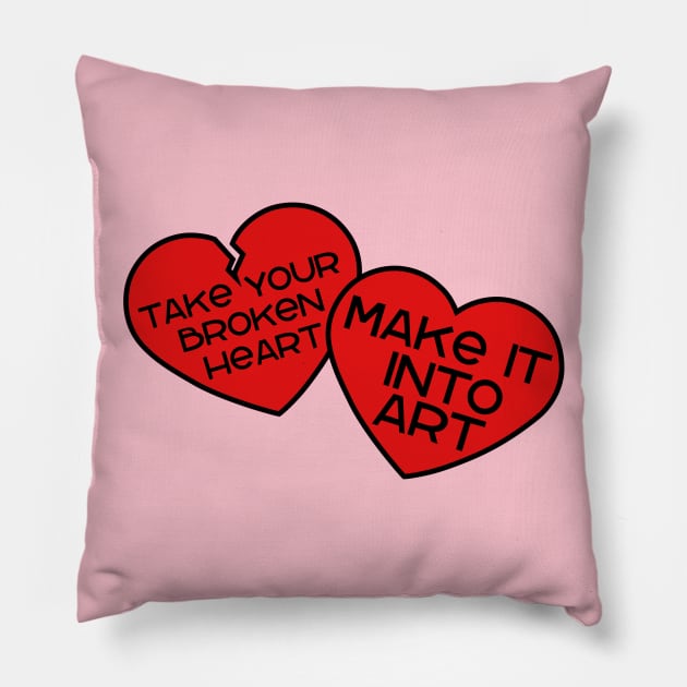 Take your broken heart, Make it into art Pillow by Miss Upsetter Designs