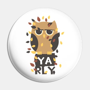 Ya RLY Owl Pin
