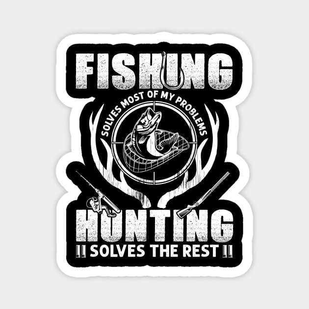 Fishing Solves Most Of My Problems Hunting Solves The Rest Magnet by Albatross