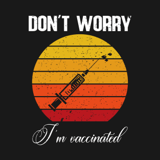 Don't worry I'm vaccinated T-Shirt