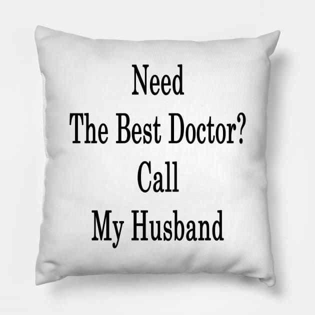 Need The Best Doctor? Call My Husband Pillow by supernova23