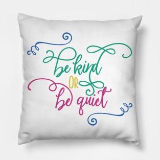 Be Kind or Be Quiet Pillow