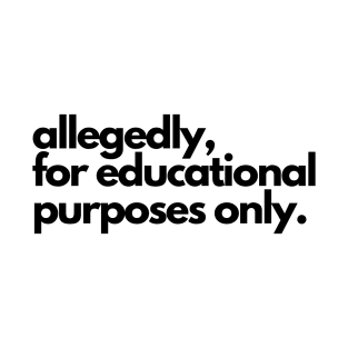 Allegedly, for educational purposes only. T-Shirt