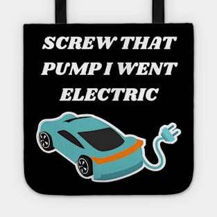 SCREW THAT PUMP I WENT ELECTRIC Tote