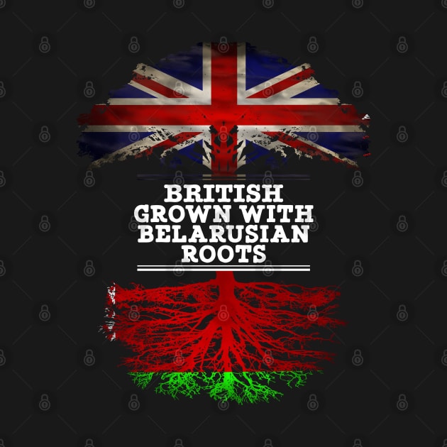 British Grown With Belarusian Roots - Gift for Belarusian With Roots From Belarusian by Country Flags