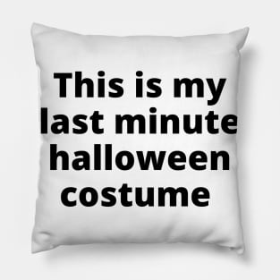 This Is My Last Minute Halloween Costume. Funny Simple Halloween Costume Idea Pillow