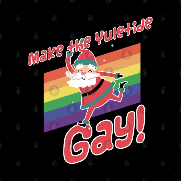 Make The Yuletide Gay - Funny Queer Christmas by sexpositive.memes