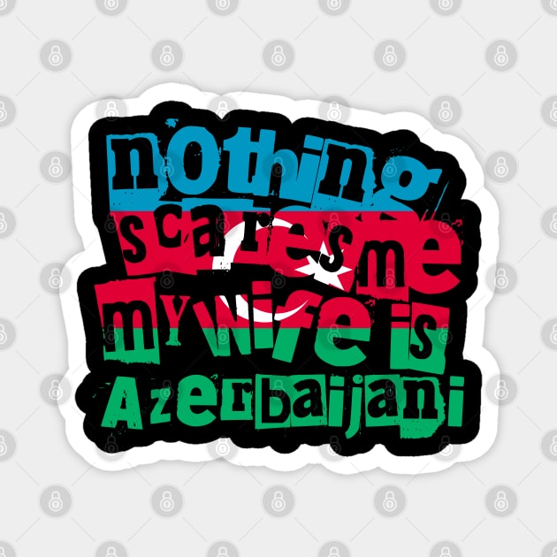 Funny Azerbaijani Wife Nothing Scares Me My Wife Is Azerbaijani Magnet by Yesteeyear
